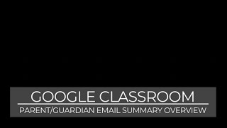 Google Classroom Parent/Guardian Email Summary Overview (part 1)