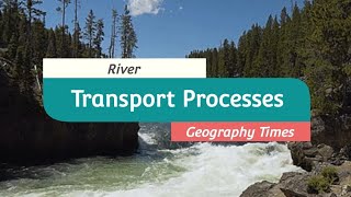 River Processes: Transportation || How River Transport Sediments