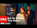 Ras Ke Bhare Tore Naina | Full Lyrical Video Song | Satyagraha |Ajay Devgn, Kareena Kapoor| T-SERIES
