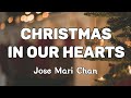 Jose Mari Chan - Christmas In Our Hearts (lyrics video) HQ