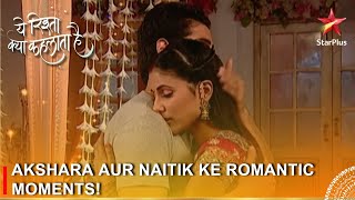 Yeh Rishta Kya Kehlata Hai | Akshara aur Naitik ke romantic moments!