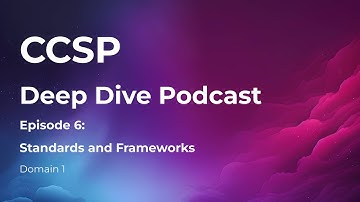 CCSP Deep Dive Podcast | Episode 6 - Standards and Frameworks | Domain 1