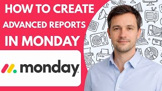 How to Create Advanced Reports in Monday com