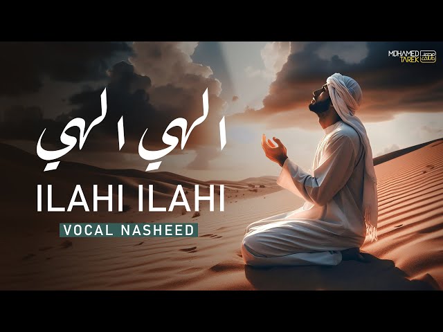 ILAHI ILAHI | Heart touching Nasheed | أجمل نشيد في حب الإله | الهي الهي | Mohamed Tarek class=