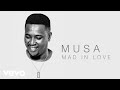 Musa Mad In Love Audio Musa Mad In Love Audio
