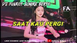 DJ ALMIRA BERTO / SAAT KAU PERGI / VIRAL TIKTOK / #beranda #viraltiktok #djalmiraberto