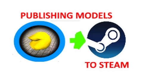 How to Upload GMOD Models and Mods to Steam