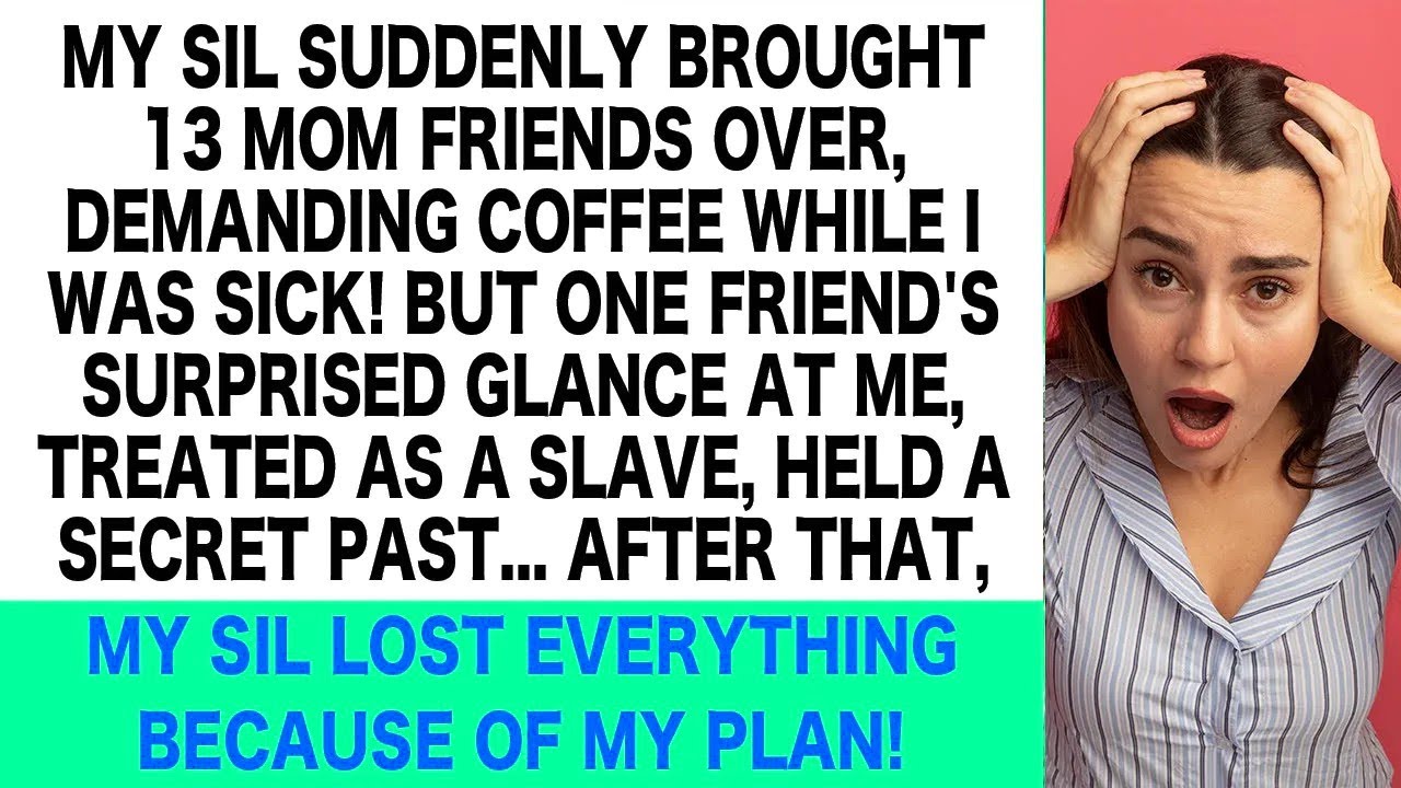 My SIL Treated Me Like a Slave in Front of Her Friends, As Usual! But ...