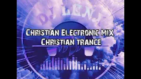 🎧Christian Electronic Mix. ft. (DJ Lenx ...) Christian trance.🔴Live