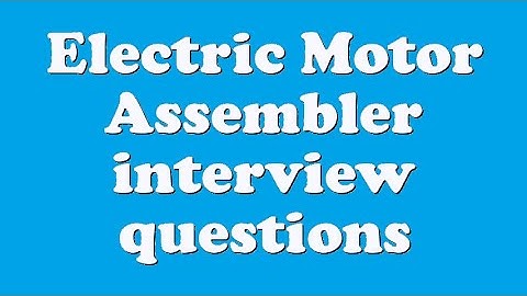 Electric Motor Assembler interview questions