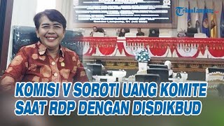 Komisi V DPRD Lampung Soroti Uang Komite Saat RDP dengan Disdikbud