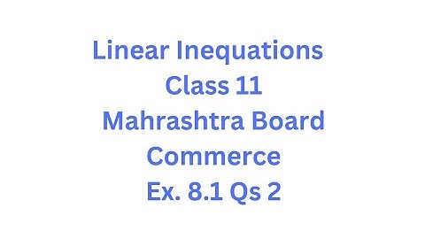 Linear Inequations - Class 11 - Maharashtra Board - HSC - Commerce - Ex. 8.1 Qs. 2