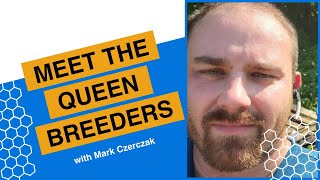 Meet the Queen Breeders: Mark Czerczak
