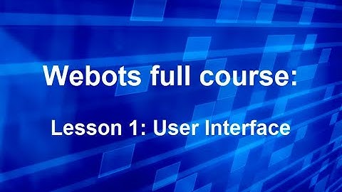 Webots full course Lesson 1: User Interface