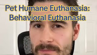 Pet Humane Euthanasia: Behavioral Euthanasia
