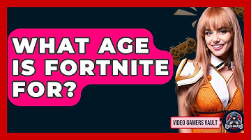 What Age Is Fortnite For? - Video Gamers Vault