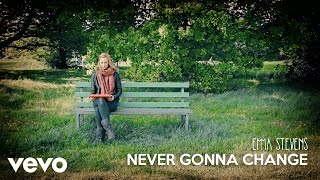 Emma Stevens - Never Gonna Change