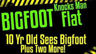 Knocked On His Face By Bigfoot! Plus: 10 Yr Old Sees Bigfoot plus 3 moments in McCurtain, Oklahoma!
