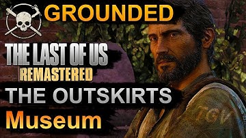 The Last of Us  Grounded Mode Walkthrough - The Outskirts -  Museum - No Deaths