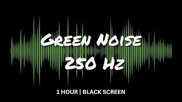 Green Noise to Put You to Sleep | 1 HOUR, Blackout Screen, 250 Hz | Focus, Sleep, Relax