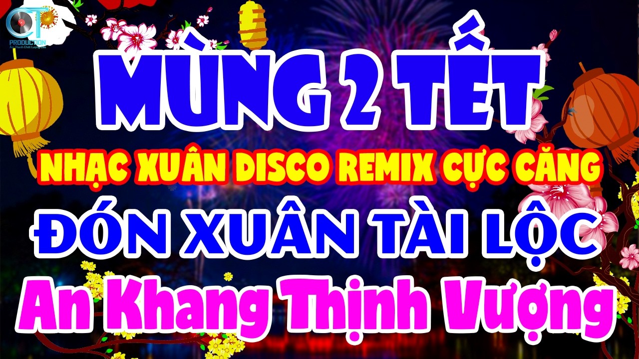 MÙNG 2 - Lk Nhạc Xuân Disco Remix Sôi Động Khắp Vùng Đón Tết Sum Vầy - Tuyển Chọn Nhạc Tết Bính Ngọ