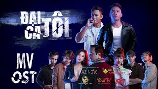 ĐẠI CA TÔI I Phim Hành Động 2019 -  [ MV OST ] Huỳnh Nhật Đông