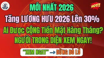CHÍNH THỨC: Tăng LƯƠNG HƯU 2026 lên 30% – Ai Được CỘNG Tiền Mặt Hàng Tháng?