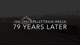 The 1944 Bagley Train Wreck 79 Years Later with a special guest voice actor