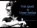 Umar imtiaz  woh ajnabi lyrics