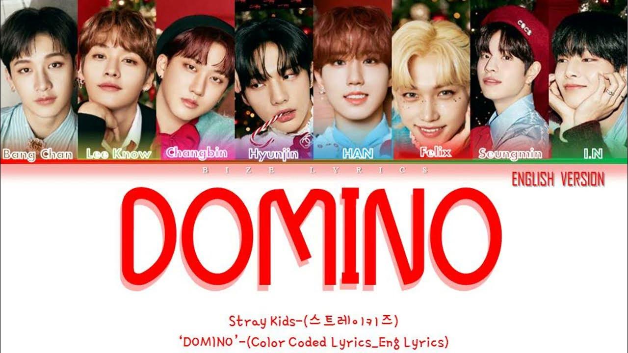 Stray Kids DOMINO (English ver.) Lyrics (스트레이 키즈 DOMINO가사) (Color Coded Lyrics_Eng) Stray Kids DOMINO (English ver.) Lyrics (스트레이 키즈 DOMINO가사) (Color Coded Lyrics_Eng)