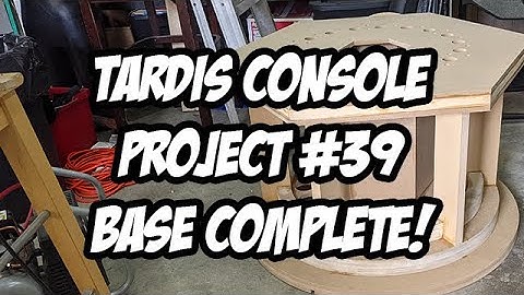 TARDIS Console Project #39 - BASE COMPLETE!