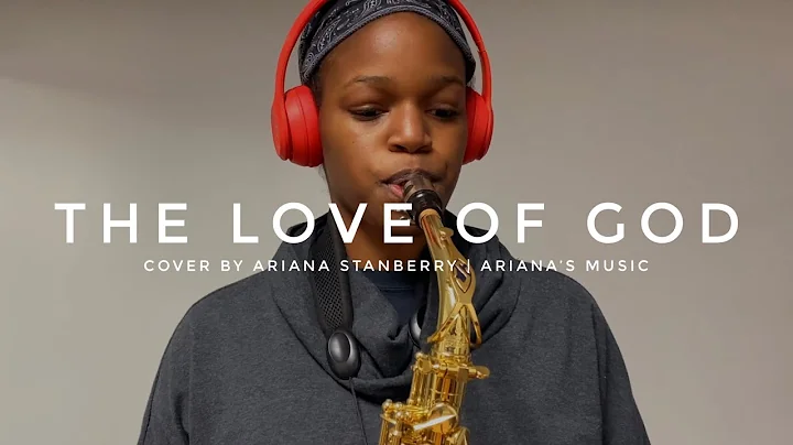 The Love Of God - Saxophone Cover By Ariana Stanberry (For Aunty Audrey Stanberry)