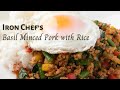 [ENG SUB]Iron Chef Chinese | Kenichi Chen | Chinese-style Basil Minced Pork with Rice