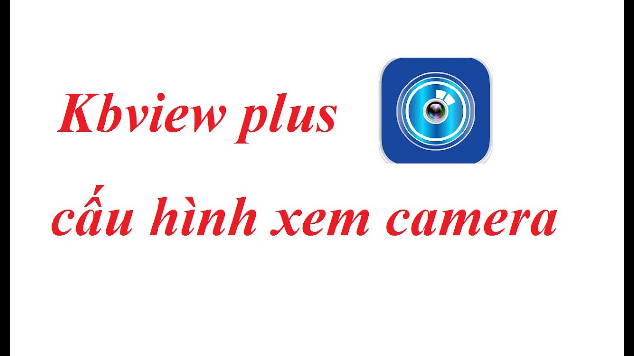 hướng dẫn cài KBview plus xem camera KB vision - YouTube