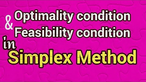 Optimality and Feasibility conditions of Simplex Method