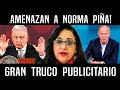 AMENAZAN A NORMA PIÑA! ACTIVAN PLAN CIRO