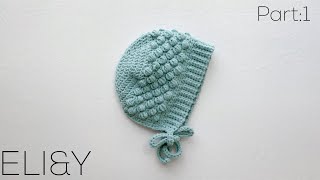 CROCHET BOBBLE BONNET *PART.1* | ELI&Y