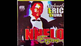 Ogbuefi Eric Enuma - Nnelo Enum - Ukwu Ani /Nndokwa /Umunede /Ogwachiukwu /Agbor / Igbo Delta Music