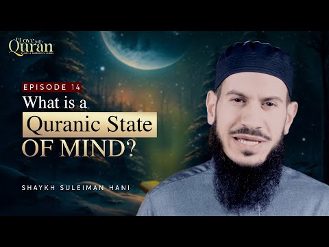 [Ep 14] What Is A Quranic State Of Mind? | Sh. Suleiman Hani #Ramadan2023