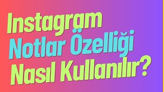 Instagram Notlar Özelliği Nasıl Kullanılır? Instagram'da Arkadaşlarına Mesaj Gösterme