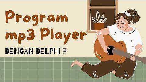MEMBUAT PROGRAM MP3 PLAYER DENGAN DELPHI 7