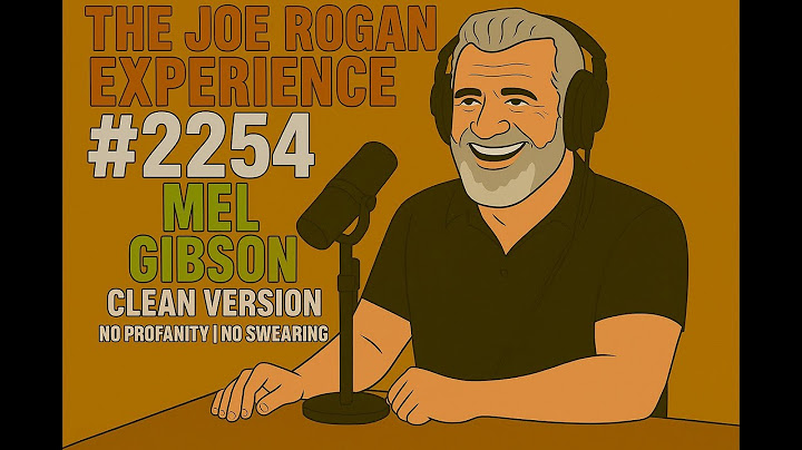 Joe Rogan Experience #2254 - Mel Gibson | Clean, No Swearing, Full Episode