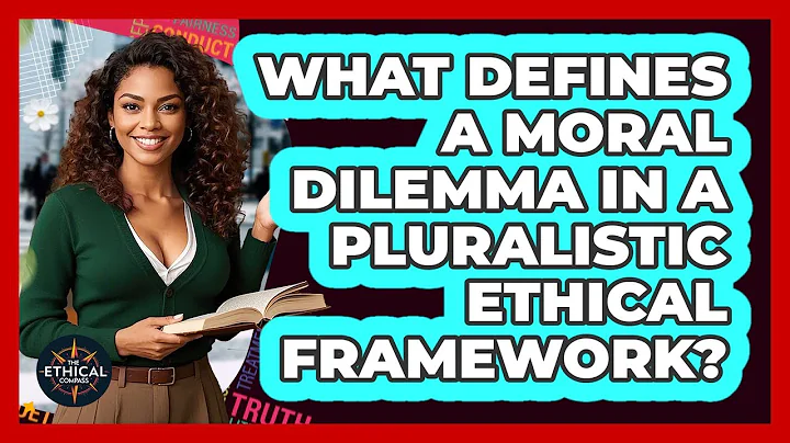 What Defines A Moral Dilemma In A Pluralistic Ethical Framework? - The Ethical Compass