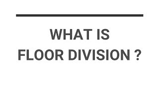 What is Floor Division |  EXPLAINED | Basics of Python Programming
