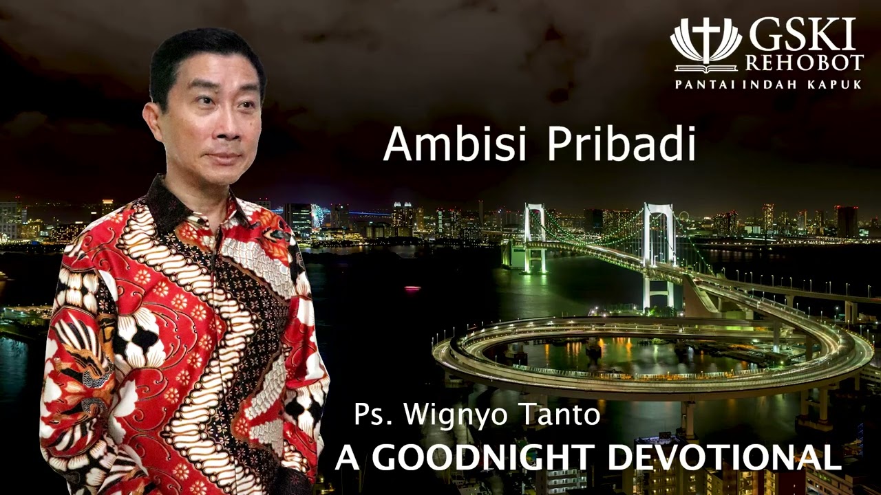 a Good Night Devotional | Ambisi Pribadi | Ps. Wignyo Tanto