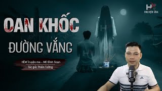 Đọc Truyện Ma: OAN KHỐC BÊN ĐƯỜNG VẮNG - Hồn Ma Người Đi Xe Đạp Theo Về Nhà Đáng Sợ Thật