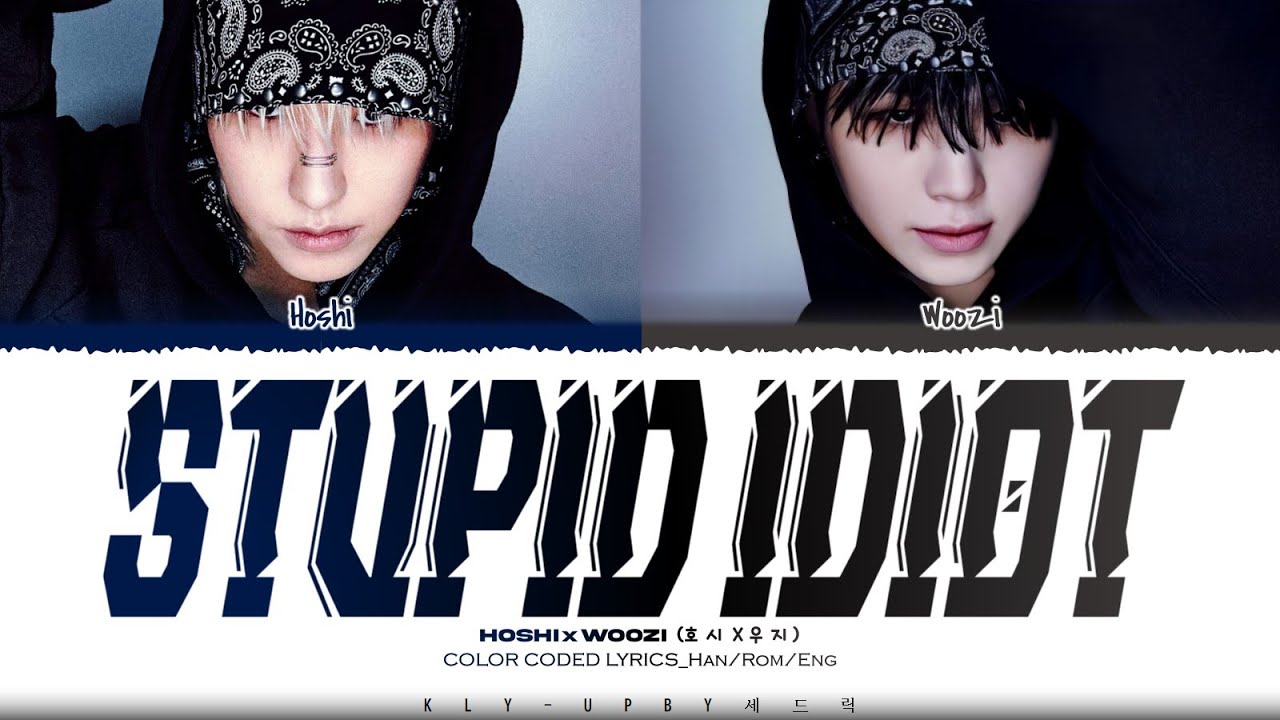 HOSHI X WOOZI (호시 X 우지) 'STUPID IDIOT' Lyrics_Color Coded Lyrics-Han/Rom/Eng HOSHI X WOOZI (호시 X 우지) 'STUPID IDIOT' Lyrics_Color Coded Lyrics-Han/Rom/Eng