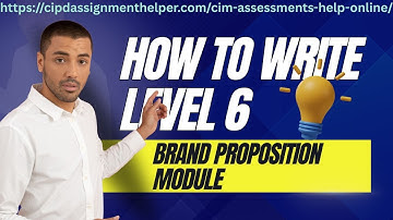How to Pass and Write the CIM Level 6 Brand Proposition Module: Building Strong and Differentiated