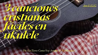 Video thumbnail of "Tres canciones Cristianas Fáciles en Ukelele (Con 4 acordes)"