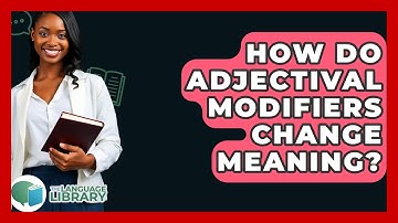 How Do Adjectival Modifiers Change Meaning? - The Language Library